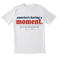 The Americas Having a Moment Tee
